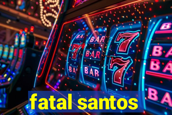 fatal santos